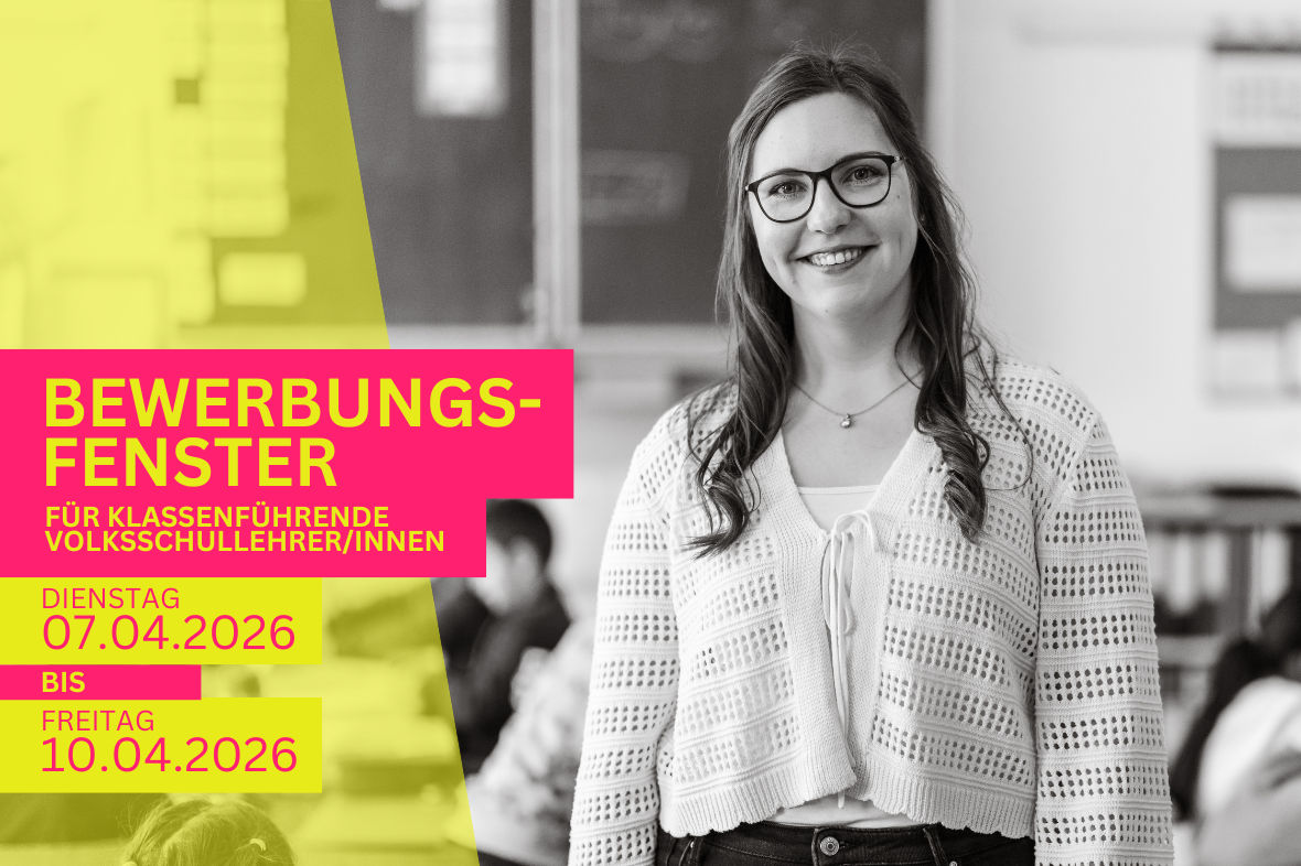 Bewerbungsfenster für klassenführende Volksschullehrer*innen. 7. April bis 10. April.