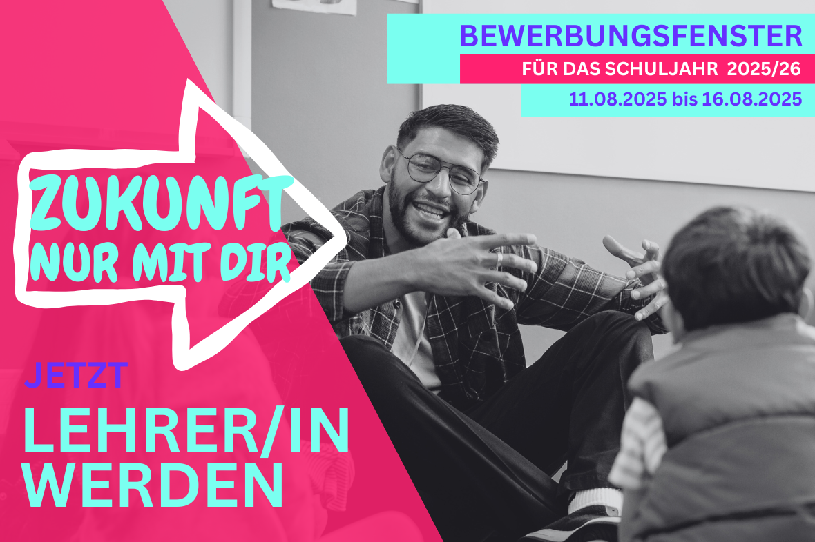 Bewerbungsfenster für das Schuljahr 2025/26 11. August bis 16. August 2025 – Jetzt Lehrer/in werden